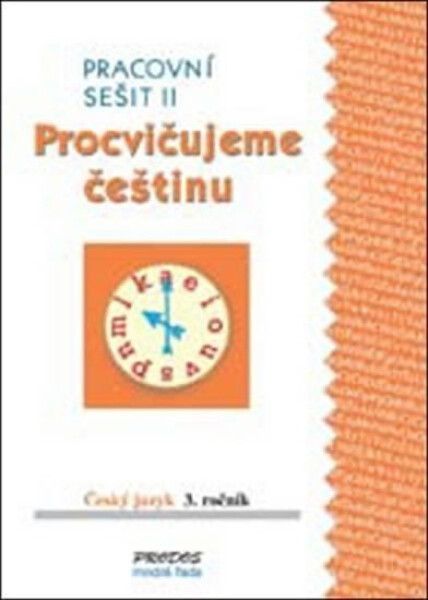 Procvičujeme češtinu pracovní sešit pro 3. ročník 2. díl - 3. ročník - Kolektiv autorů