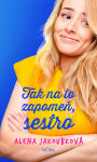 Tak na to zapomeň, sestro - Alena Jakoubková