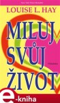 Miluj svůj život, 6. vydání - Louise L. Hay