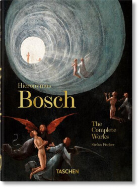 Hieronymus Bosch. The Complete Works. 40th Anniversary Edition - Stefan Fischer