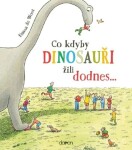 Co kdyby dinosauři žili dodnes...