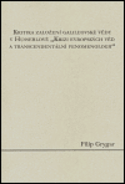 Kritika založení galileovské vědy Husserlově evropských věd transcendentální Filip Grygar