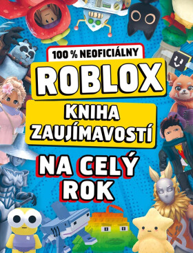 Roblox 100% neoficiálny - Kniha zaujímavostí na celý rok - kolektiv autorů