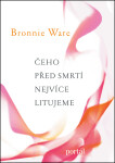 Čeho před smrtí nejvíce litujeme Bronnie Ware