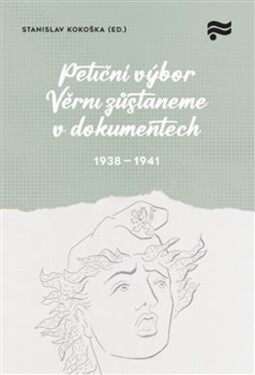 Petiční výbor Věrni zůstaneme v dokumentech. 1938 - 1941 - Stanislav Kokoška