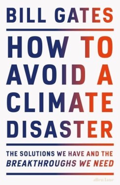 Jak zabránit klimatické katastrofě: Řešení, která máme, a průlomy, které potřebujeme - Bill Gates