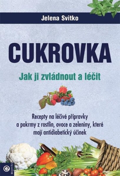 Cukrovka - Jak ji zvládnout a léčit - Jelena Svitko