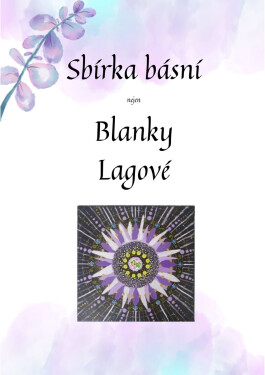 Sbírka básní nejen Blanky Lagové - Jitka Lagová