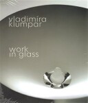 Vladimíra Klumpar Work in Glass Vladimíra Klumpar