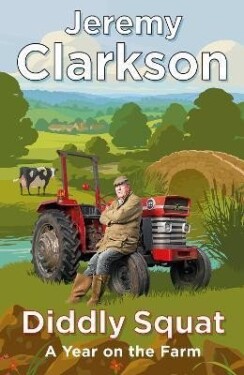 Diddly Squat : A Year on the Farm, 1. vydání - Jeremy Clarkson