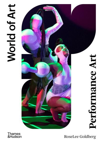 Performance Art: From Futurism to the Present - RoseLee Goldberg