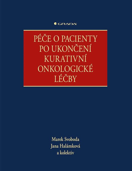 Péče o pacienty po ukončení kurativní onkologické léčby - kolektiv autorů, Marek Svoboda, Jana Halámková