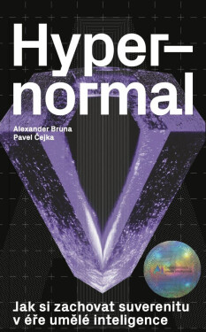 Hypernormal - Jak si zachovat suverenitu v éře umělé inteligence - Alexander Bruna, Pavel Čejka