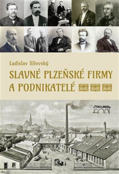 Slavné plzeňské firmy podnikatelé Ladislav Silovský