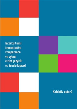 Interkulturní komunikační kompetence ve výuce cizích jazyků: od teorie k praxi
