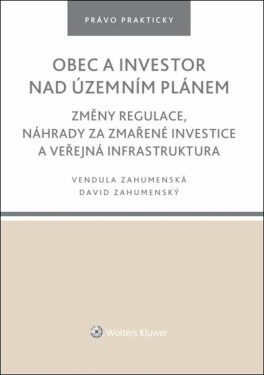 Obec a investor nad územním plánem - Změny regulace, náhrady za zmařené investice a veřejná infrastruktura - David Zahumenský, Vendula Zahumenská