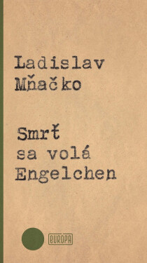 Smrť sa volá Engelchen - Ladislav Mňačko