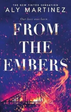 From the Embers: The heart-stopping TikTok romance - Aly Martinezová
