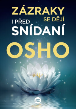 Zázraky se dějí i před snídaní - Osho Rajneesh