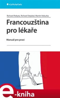 Francouzština pro lékaře. Manuál pro praxi - Richard Rokyta, Richard Stejskal, Martin Vokurka e-kniha