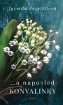 …a naposled konvalinky - Jarmila Pospíšilová
