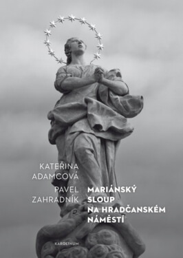 Mariánský sloup na Hradčanském náměstí - Pavel Zahradník, Kateřina Adamcová