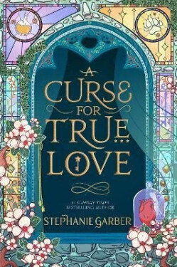 A Curse For True Love: the thrilling final book in the Sunday Times bestselling series, 1. vydání - Stephanie Garber