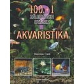 Akvaristika - 100 + 1 záludných otázek - Stanislav Frank