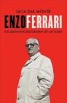 Enzo Ferrari: The definitive biography of Enzo Ferrari: Monte Luca Dal