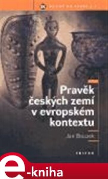 Pravěk českých zemí v evropském kontextu - Jan Bouzek e-kniha