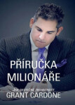 Příručka milionáře Jak skutečně zbohatnout Grant Cardone