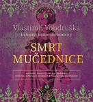 Smrt mučednice. Letopisy královské komory - CDmp3 - Vlastimil Vondruška