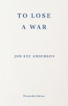 To Lose a War - Lee Anderson Jon