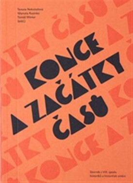 Konce a začátky časů - Tomáš Winter, Terezie Nekvindová, Marcela Rusinko-Chmelařová