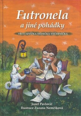 Futronela a jiné pohádky: Třetí knížka Dědečka Veřerníčka - Jozef Pavlovič