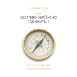 Desatero úspěšného podnikatele - Vladimír John
