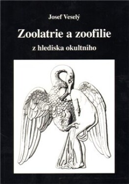Zoolatrie a zoofilie z hlediska okultního - Josef Veselý