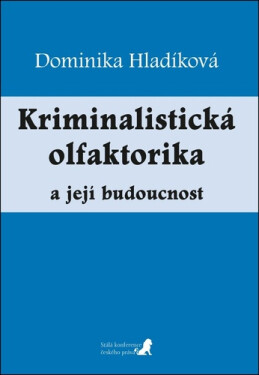 Kriminalistická olfaktorika a její budoucnost - Dominika Hladíková