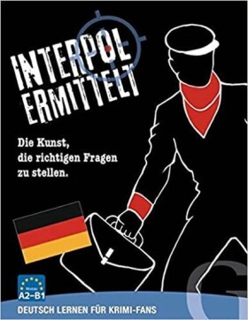 Interpol ermittelt - Deutsch lernen für Krimi-Fans: Sprachspiel - kolektiv autorů