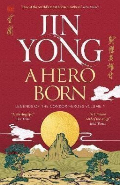 A Hero Born: Legends of the Condor Heroes Vol. I - Jin Yong