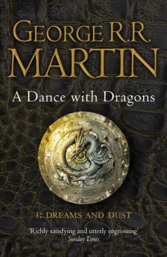 A Dance with Dragons 1: Dreams and Dust - George Raymond Richard Martin