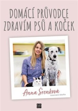 Domácí průvodce zdravím psů koček Anna Šrenková