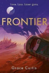 Frontier: the stunning heartfelt science fiction debut - Grace Curtis