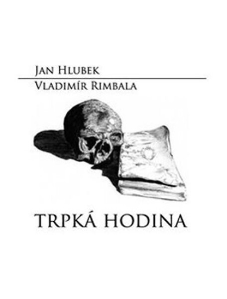 Trpká hodina Jan Hlubek