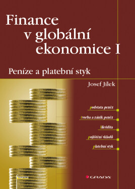Finance v globální ekonomice I: Peníze a platební styk - Josef Jílek