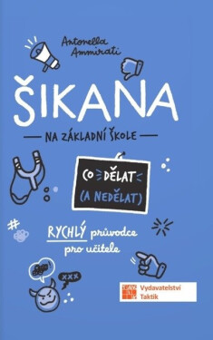 Šikana - Co dělat (a nedělat) - Rychlý průvodce pro učitele - Ammirati Antonella