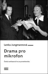 Drama pro mikrofon - Česká rozhlasová hra za protektorátu - Lenka Jungmannová
