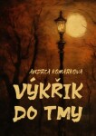 Výkřik do tmy - Andrea Komárková - e-kniha