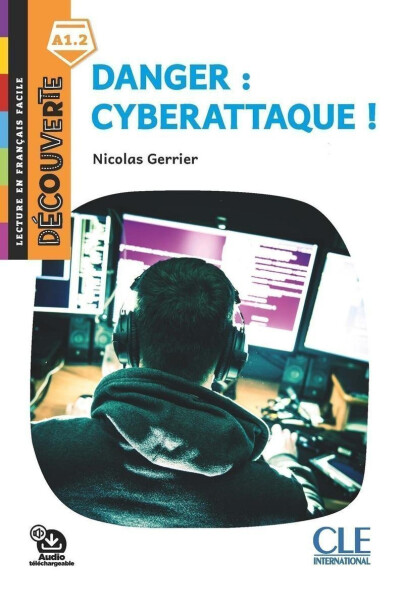 Danger: Cyberattaque - Niveau A1.2 - Lecture Découverte - Audio téléchargeable - Nicolas Gerrier