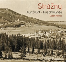 Strážný - Kunžvart - Kuschwarda - Ludvík Němec